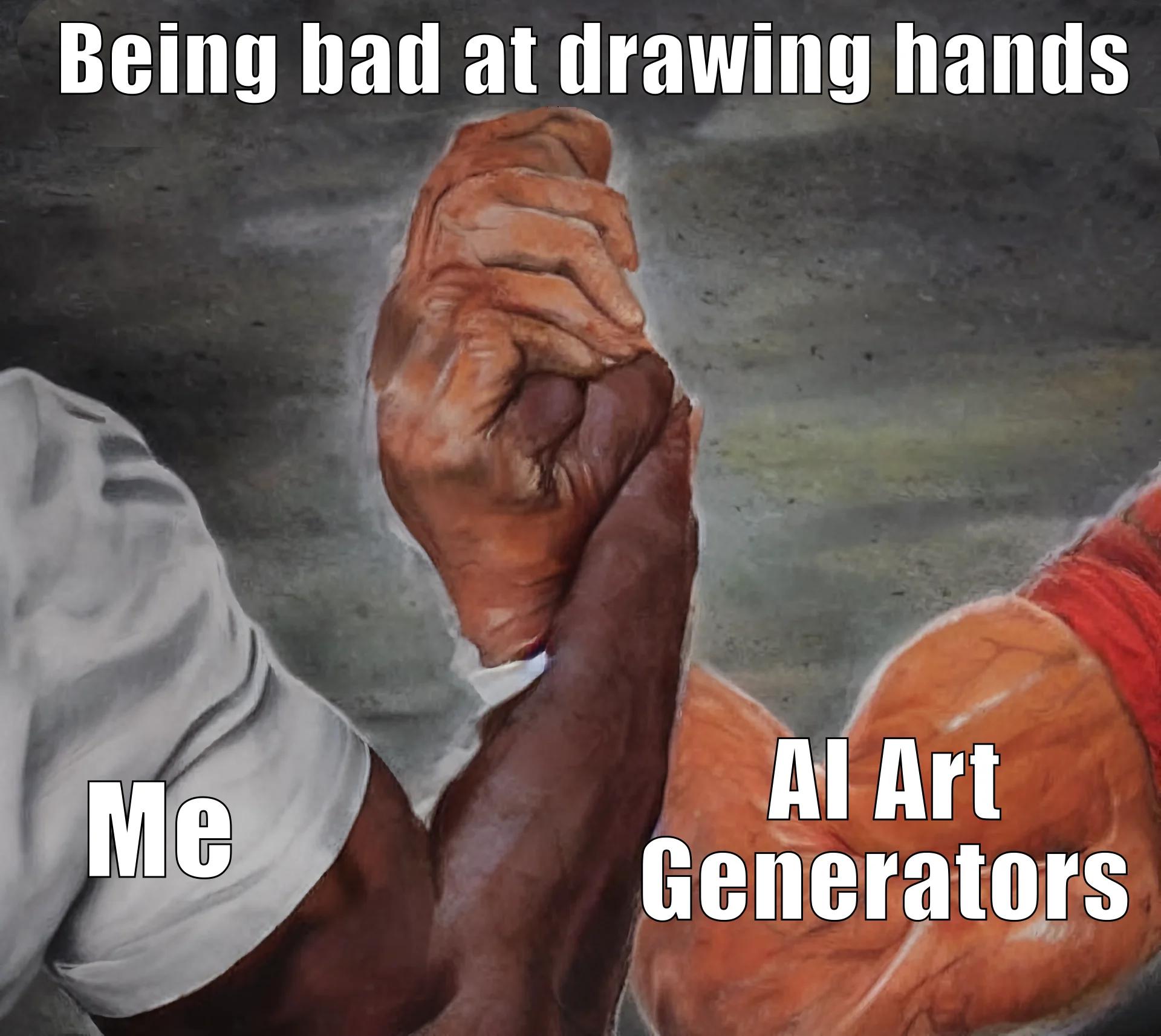 A meme where two men's distorted hands clasped together in greeting, labeled with the text "Being bad at drawing hands: Me / AI Art generators."